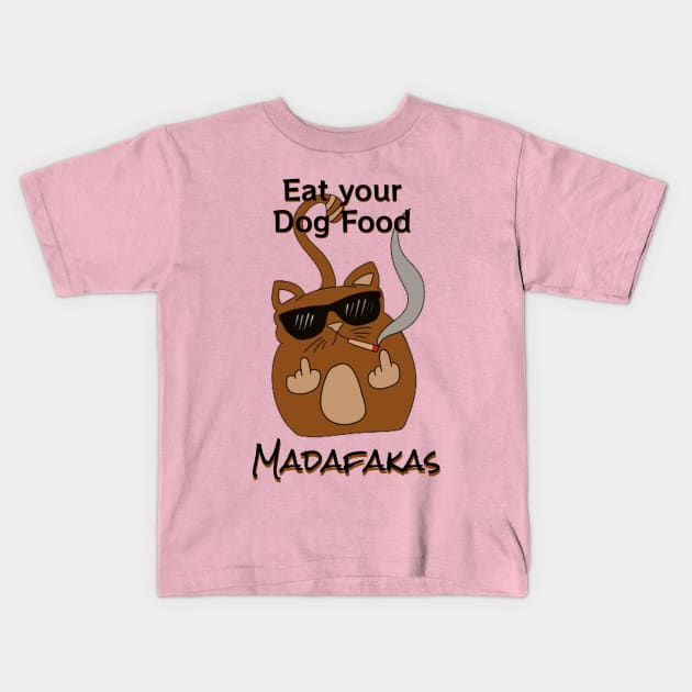 Eat your dog food, Madaf4kas - Catsondrugs.com  - cat lovers, cute kitty, cats are better then gods, catshirt, catlove, kitty, kitten, i love my cat, love animals Kids T-Shirt by catsondrugs.com